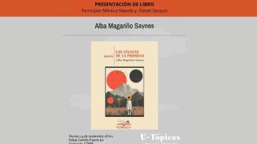 U-tópicas recibe a Alba Magariño Saynes para hablar de Las células de la promesa: Un acto de reconstrucción poética