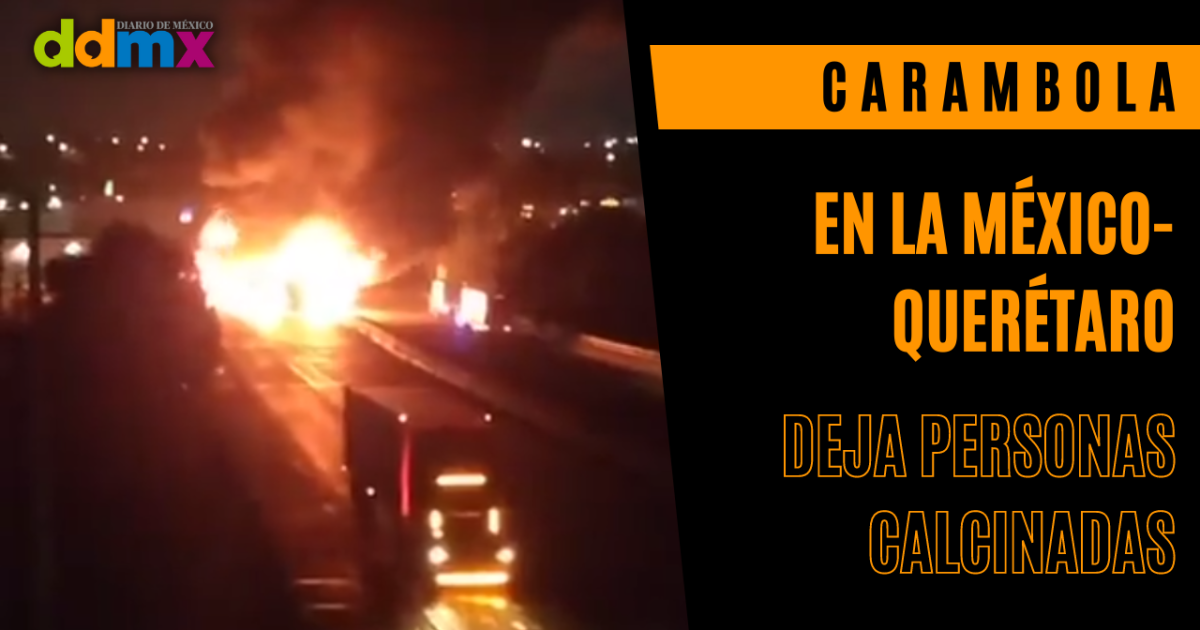 Carambola en la México-Querétaro deja al menos 10 autos quemados y ...
